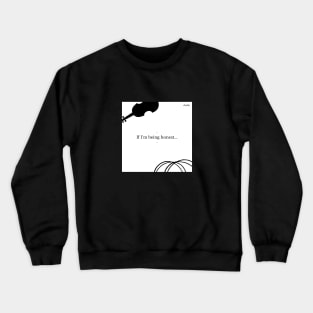 If I'm Being Honest Crewneck Sweatshirt